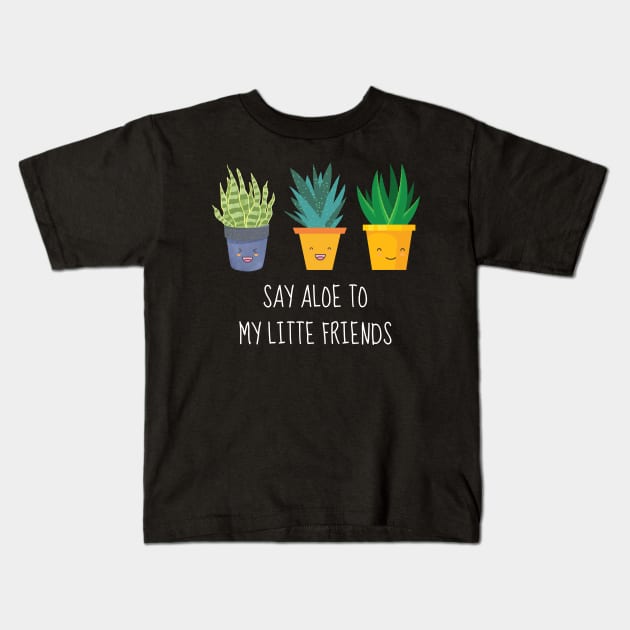 Say Aloe To My Little Friends Kids T-Shirt by AimarsKloset